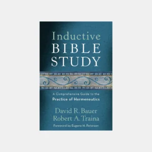 Inductive Bible Study: A Comprehensive Guide to the Practice of Hermeneutics